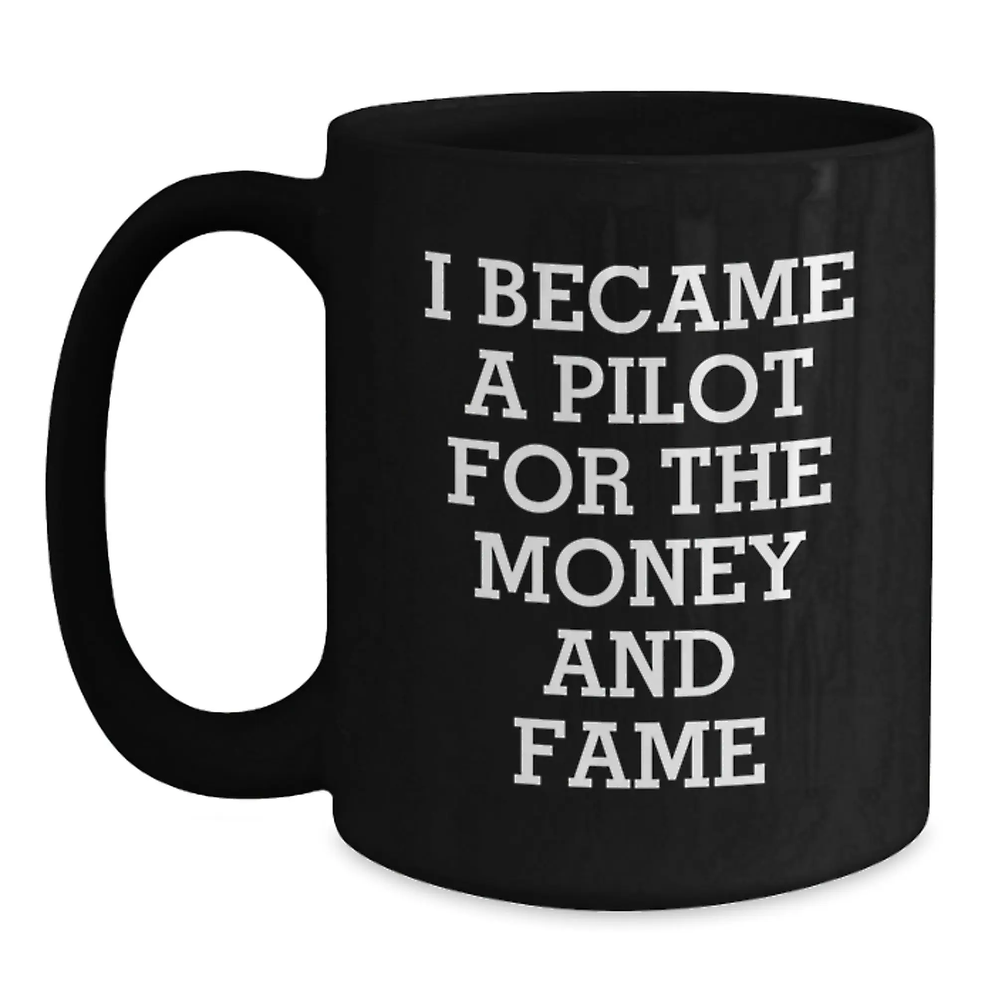 Funny Pilot Gifts for Men, Birthday Unique Gifts from Friends, Black Coffee Mug 'I Became A Pilot For The Money And Fame' - Main