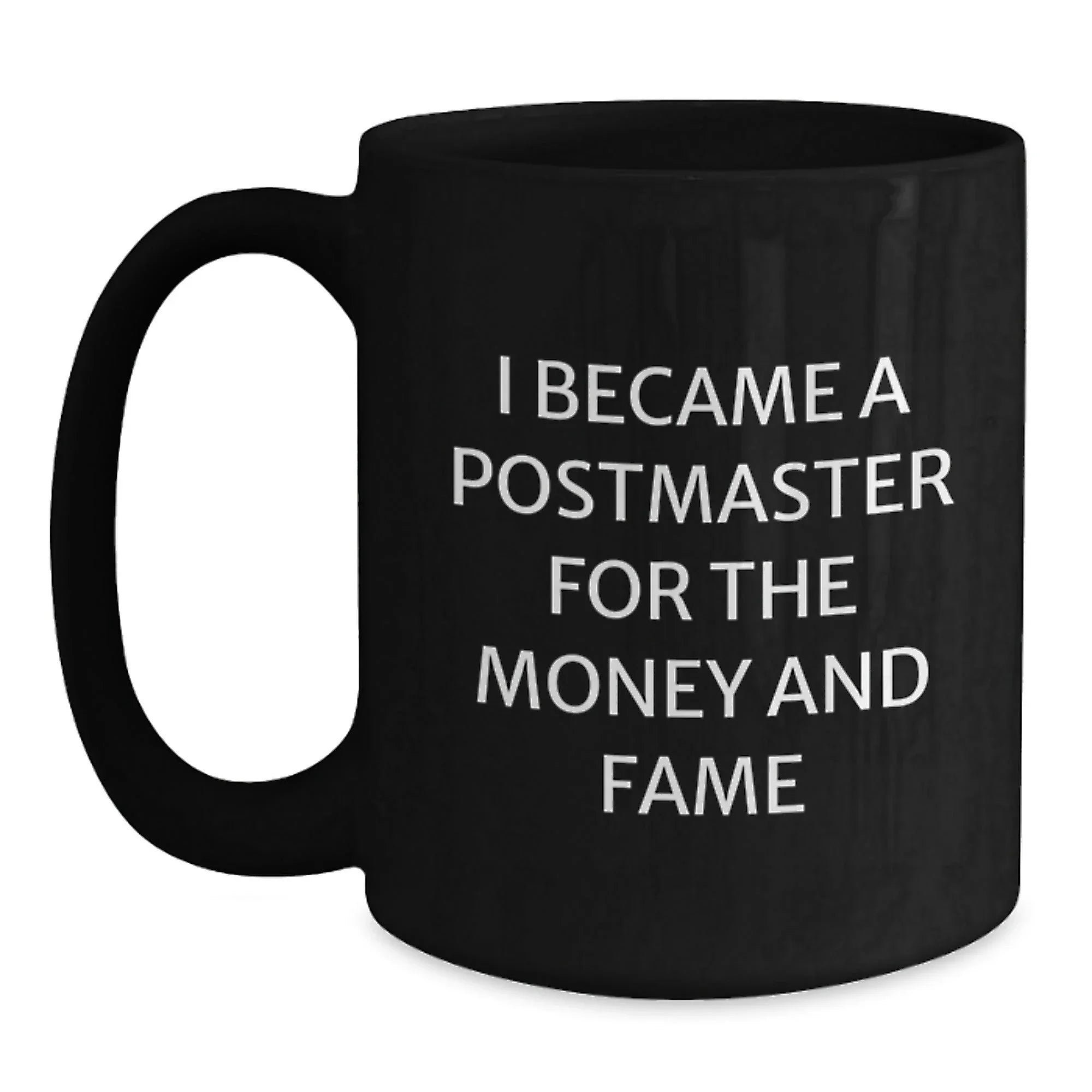 Funny Postmaster Christmas Unique Gifts for Him, Unique Black Coffee Mug, I Became A Postmaster For The Money And Fame, Gifts from Men to Postmaster