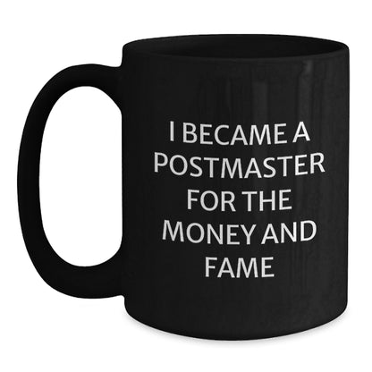 Funny Postmaster Christmas Unique Gifts for Him, Unique Black Coffee Mug, I Became A Postmaster For The Money And Fame, Gifts from Men to Postmaster - Main
