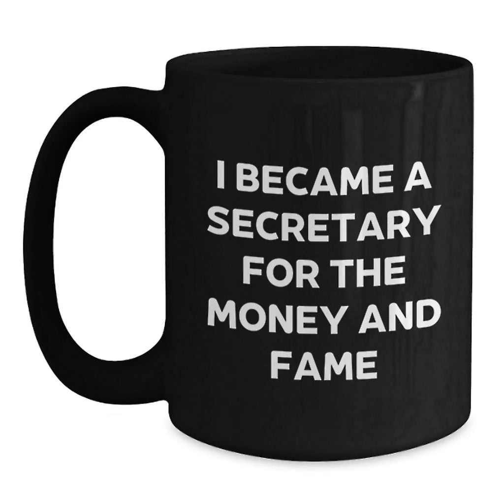 Funny Secretary Quotes Gifts from Friends for Birthday Unique Secretary Black Coffee Mugs, I Became A Secretary For The Money And Fame, Gifts for Secretary