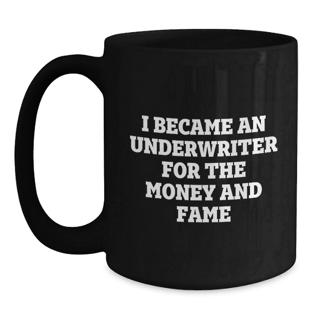 Funny Underwriter Gifts For Men and Women - I Became An Underwriter For The Money And Fame Quote Black Coffee Mug, Gifts from Men to Underwriter, Graduation Unique Gifts