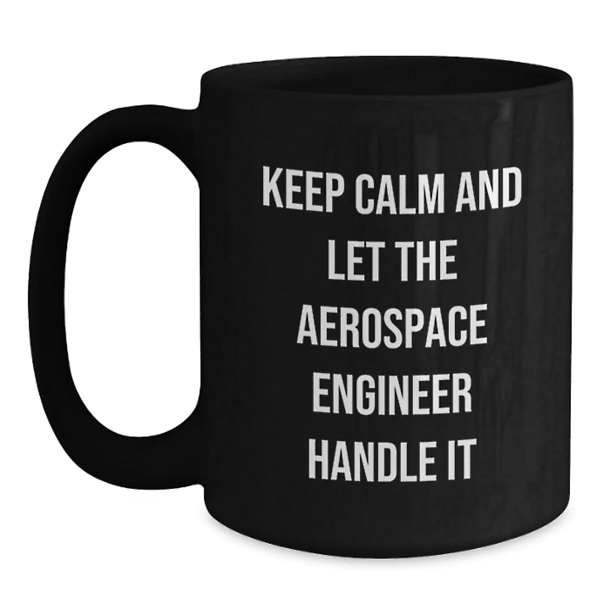 Aerospace Engineer Gifts, Keep Calm And Let The Aerospace Engineer Handle It, Black Coffee Mug for Birthday