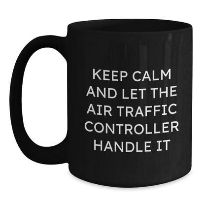 Funny Air Traffic Controller Gifts for Him from Friends, Unique Black Coffee Mug for Graduation - 'Keep Calm And Let The Air Traffic Controller Handle It' - Main