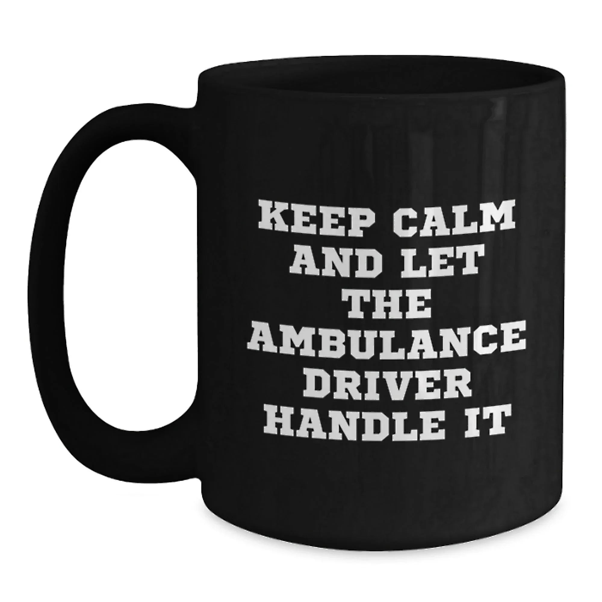 Ambulance Driver Funny Gifts from Friends for Birthday, 'Keep Calm And Let The Ambulance Driver Handle It' Black Coffee Mug, 11oz or 15oz