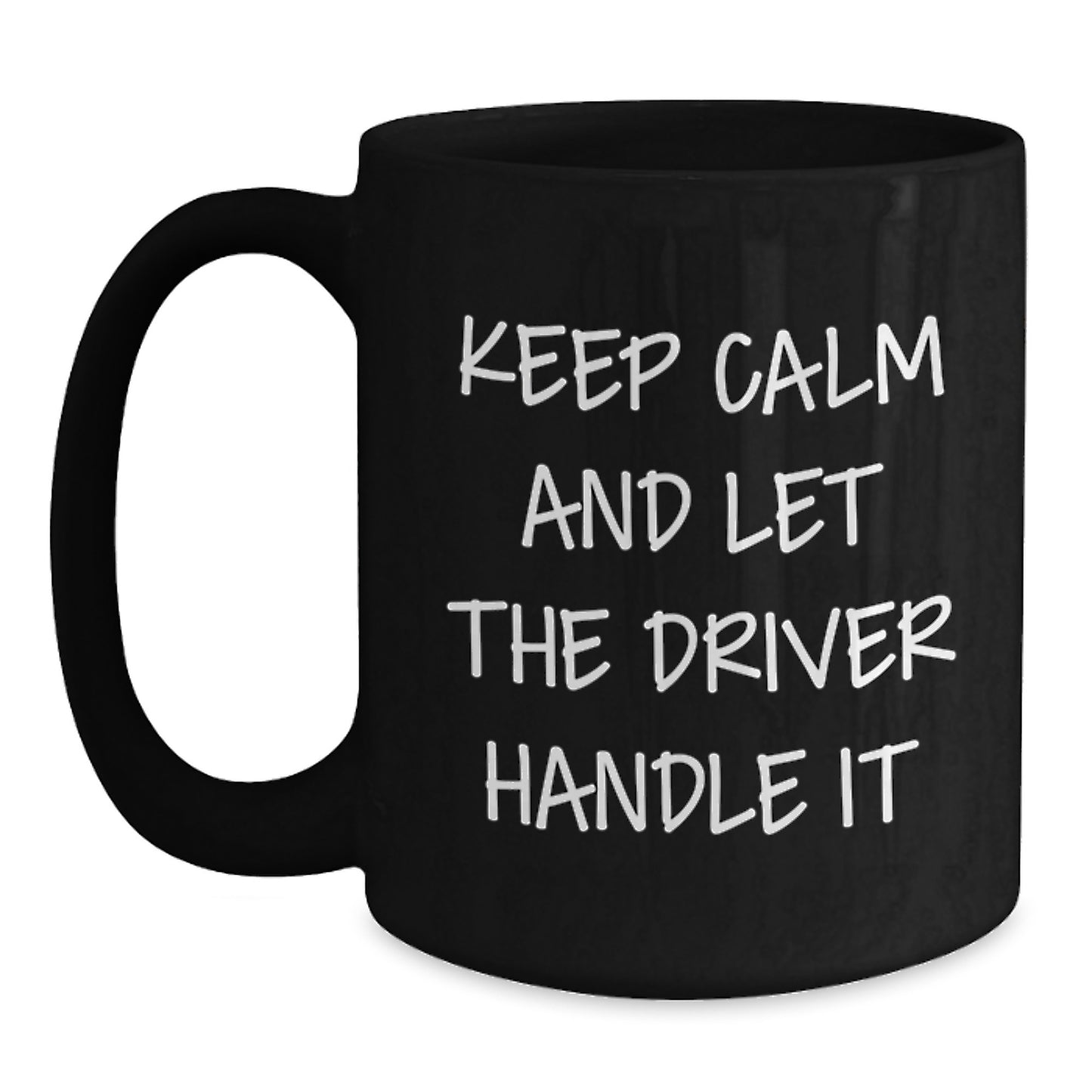 Funny Driver Gifts - Keep Calm And Let The Driver Handle It Mugs for Men, Women, Friends, Coworkers, Family - Unique Christmas Unique Gifts from Men, Women, Friends, Coworkers, Family - Main