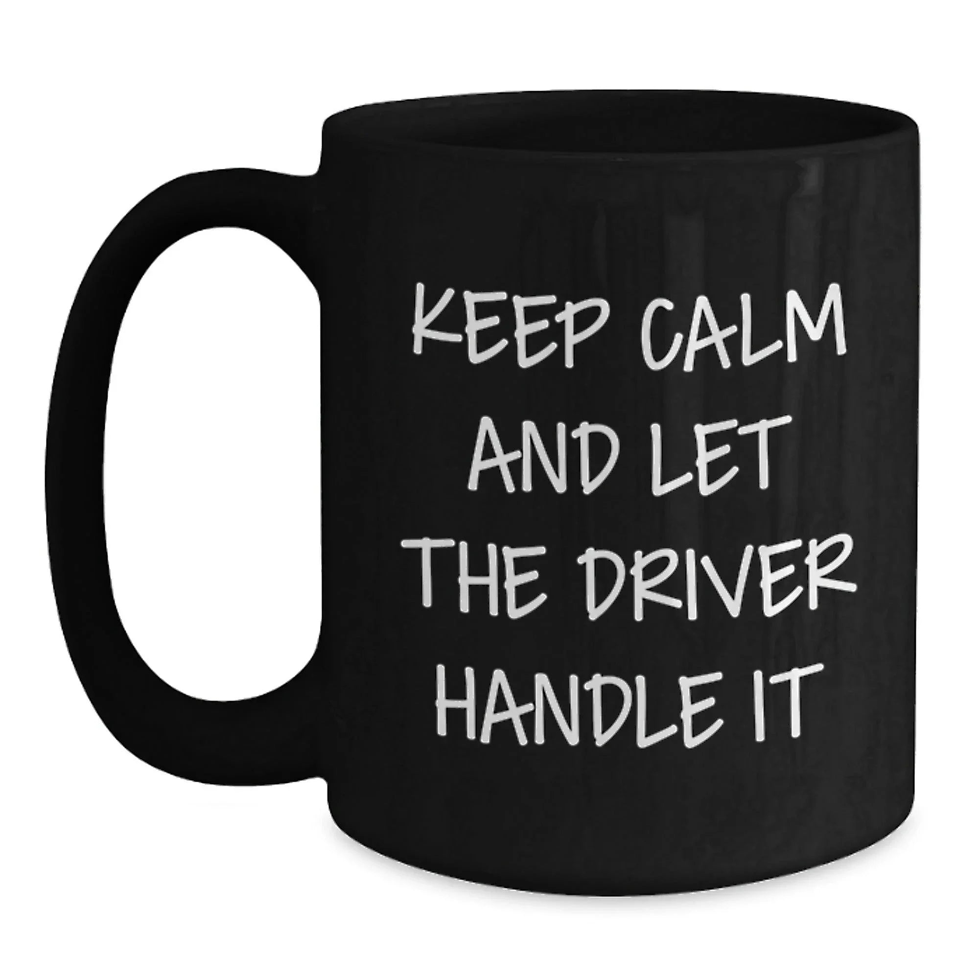 Funny Driver Gifts - Keep Calm And Let The Driver Handle It Mugs for Men, Women, Friends, Coworkers, Family - Unique Christmas Unique Gifts from Men, Women, Friends, Coworkers, Family