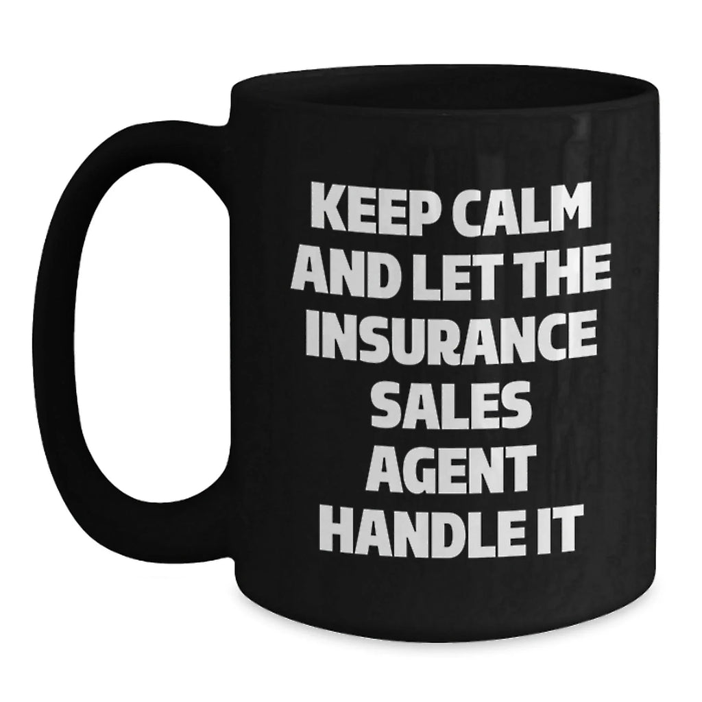 Funny Insurance Sales Agent Gifts from Friends - Keep Calm And Let The Insurance Sales Agent Handle It Black Coffee Mugs for Christmas Morning