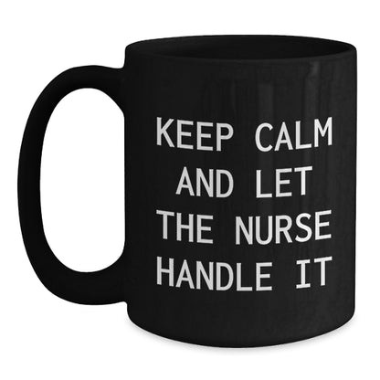 Funny Nurse Gifts for Him from Friends - Keep Calm And Let The Nurse Handle It Black Coffee Mug - Main