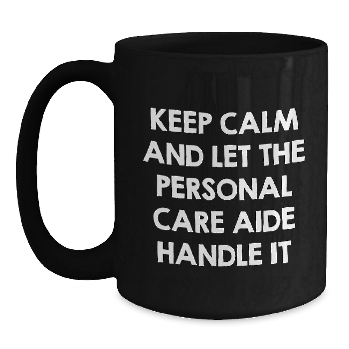 Funny Personal Care Aide Gifts from Men - Keep Calm And Let The Personal Care Aide Handle It Black Coffee Mug for Personal Care Aide Christmas Unique Gifts - Main