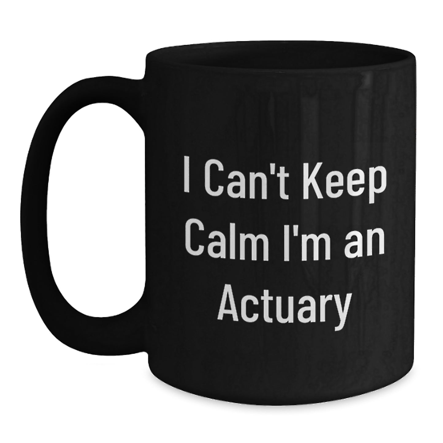 Funny Actuary Gifts from Friends - Christmas Unique Mug for Actuary Lovers, 'I Can't Keep Calm I'm An Actuary' Quote on Black Coffee Mug - Main