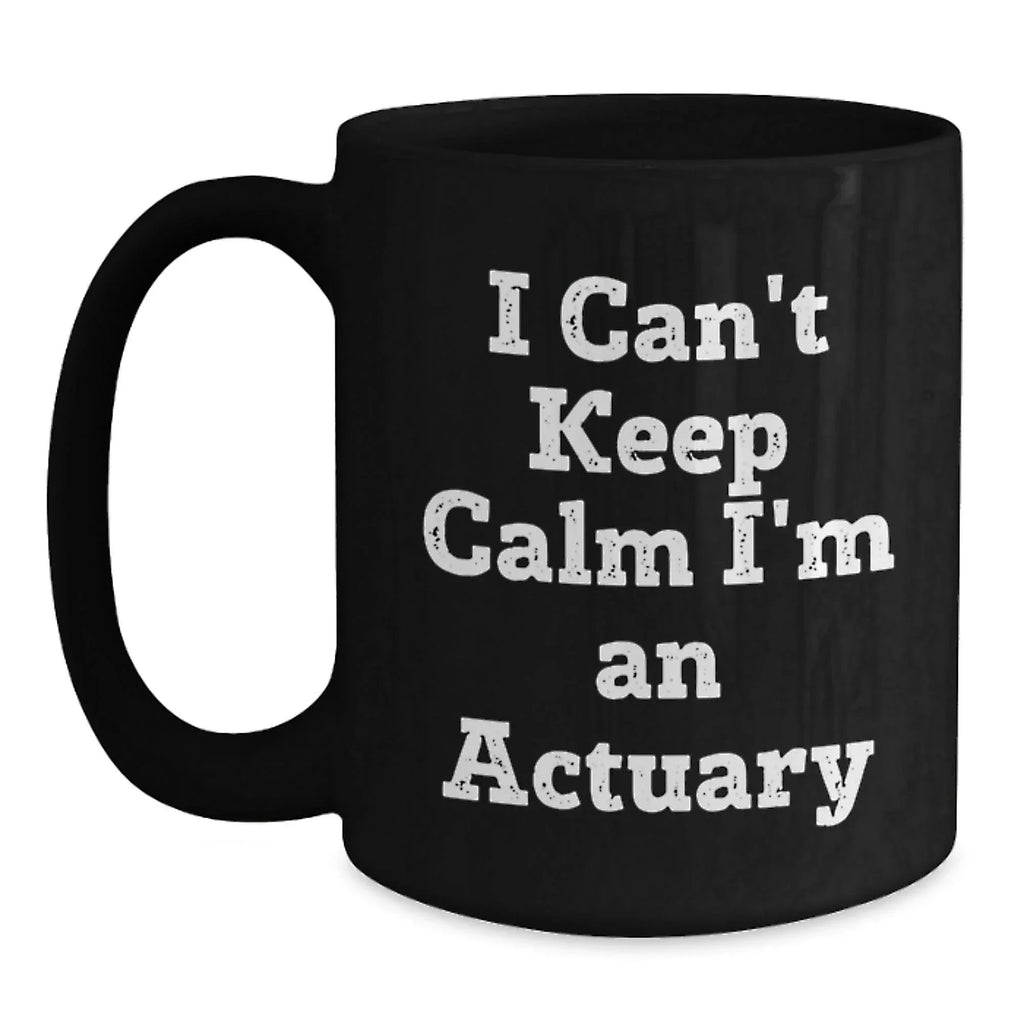 Funny Actuary Gifts for Him from Men, 'I Can't Keep Calm I'm An Actuary' Black Coffee Mug for Actuary Lovers at Christmas Unique Gifts