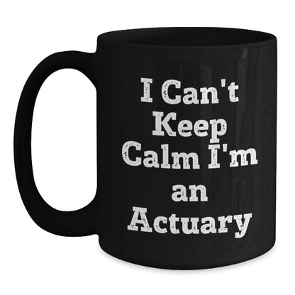 Funny Actuary Gifts for Him from Men, 'I Can't Keep Calm I'm An Actuary' Black Coffee Mug for Actuary Lovers at Christmas Unique Gifts - Main