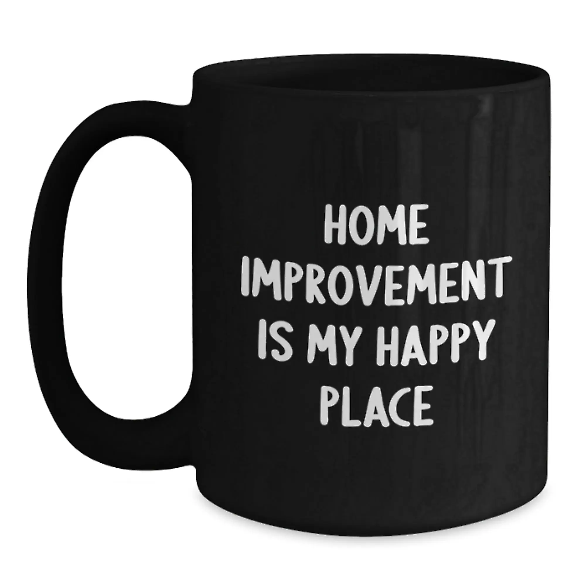 Funny Home Improvement Gifts from Friends for Home Improvement Enthusiasts Black Coffee Mug - 'Home Improvement Is My Happy Place' - Main