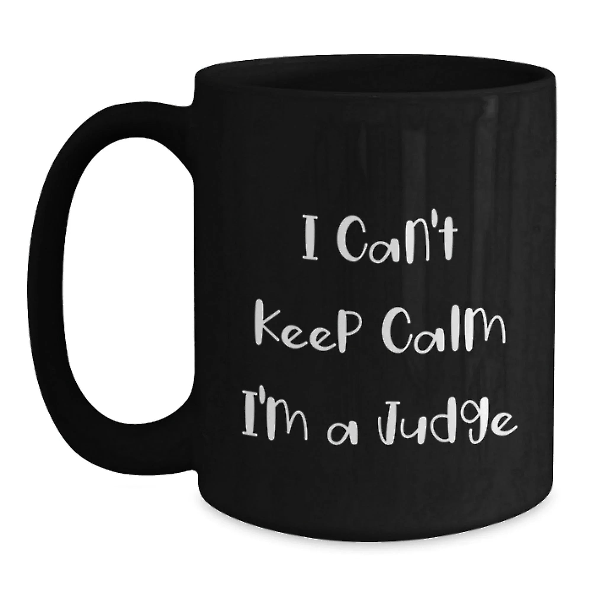 Funny Judge Gifts - I Can't Keep Calm I'm A Judge - Black Ceramic Coffee Mugs for Judges, Judge Friends - Christmas Unique Gifts from Friends to Judges