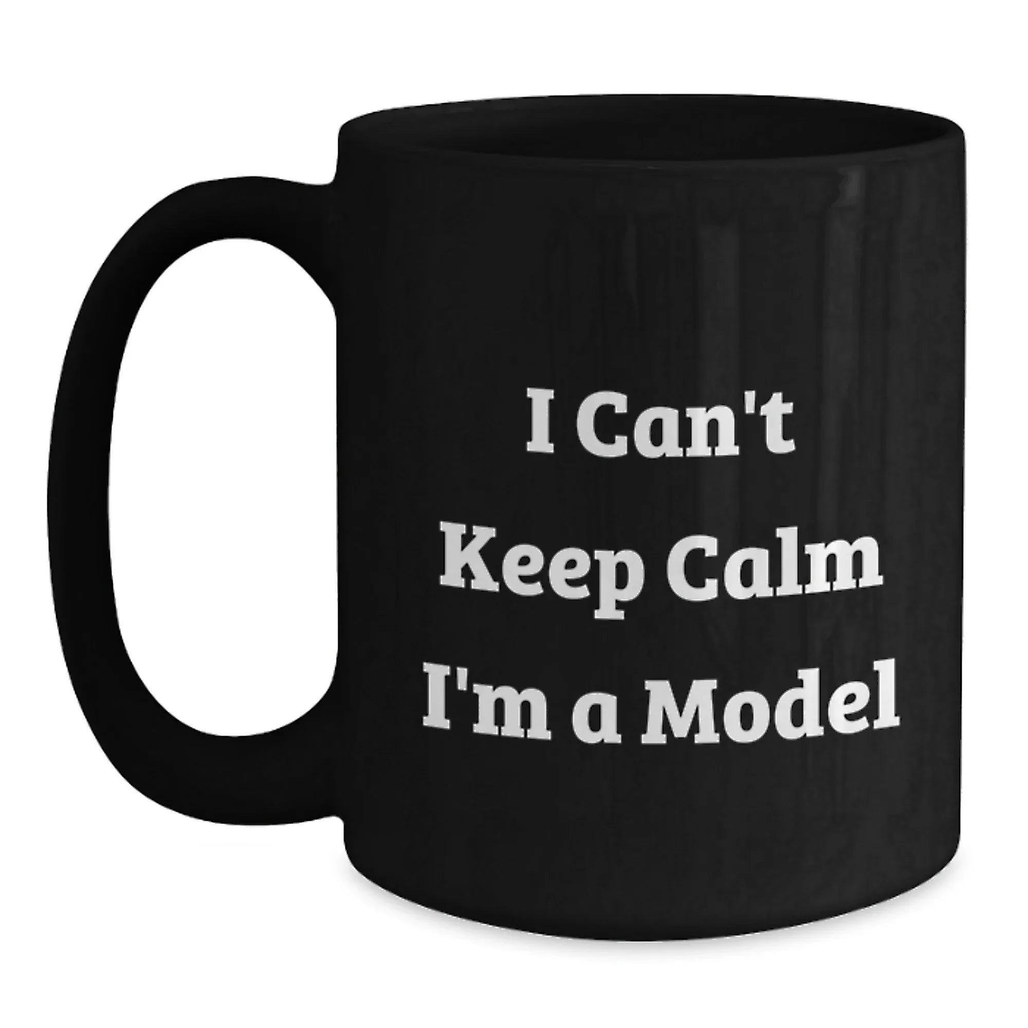 Funny Model Gifts, I Cant Keep Calm Mugs, Black Coffee Mugs for Models, Christmas Unique Gifts from Friends, Family, or Coworkers