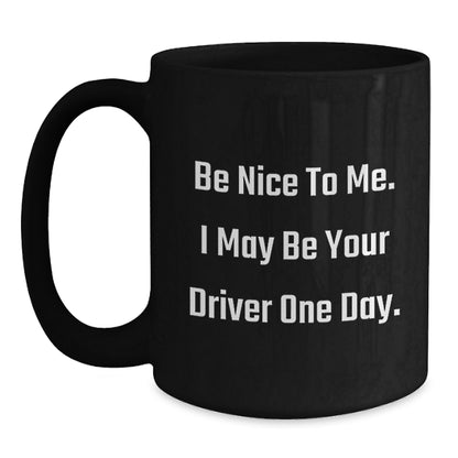 Funny Driver Gifts for Men, Black Coffee Mug with Be Nice To Me Quote, Christmas Unique Presents from Friends - Main