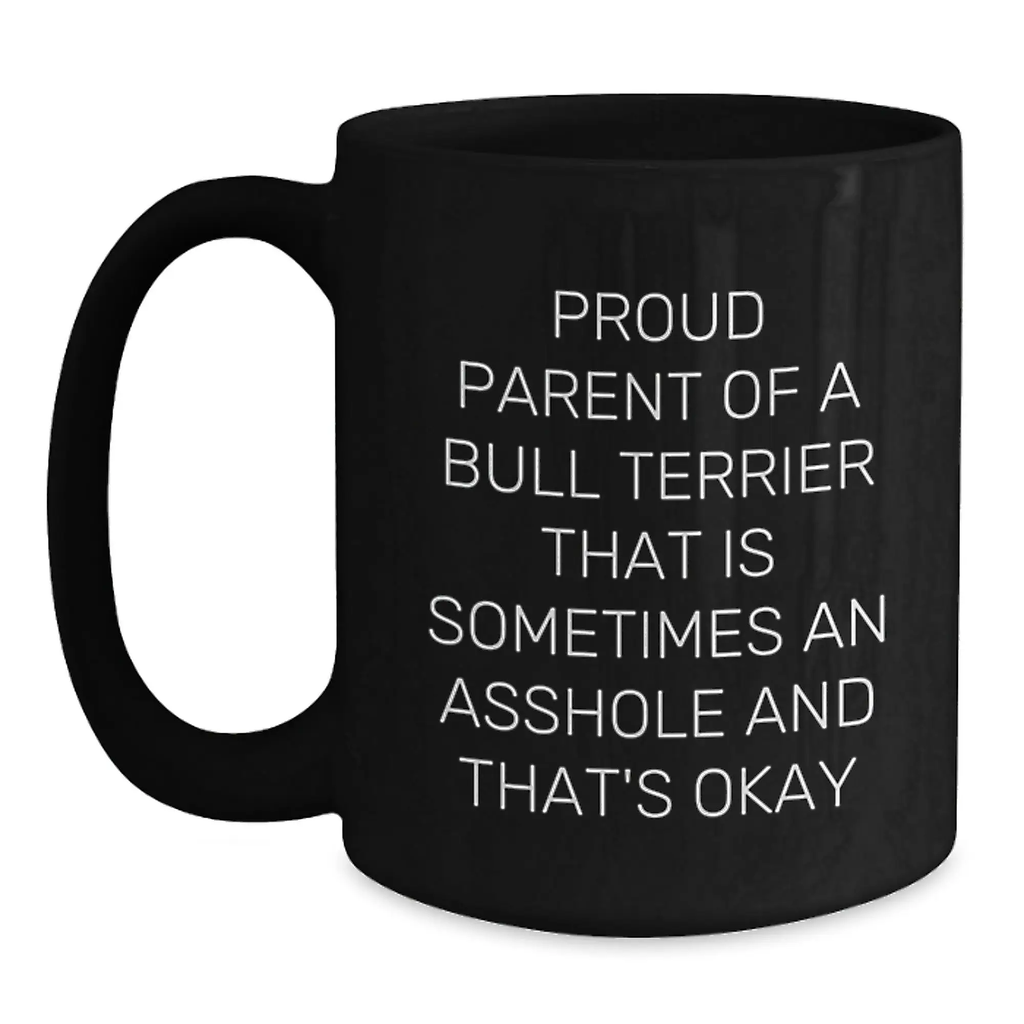 Funny Bull Terrier Dog Lover Gifts from Proud Parents to Their Graduating Bull Terrier Dog, Black Coffee Mug, Proudly Sipping Coffee, Occasionally Being an Asshole - Main