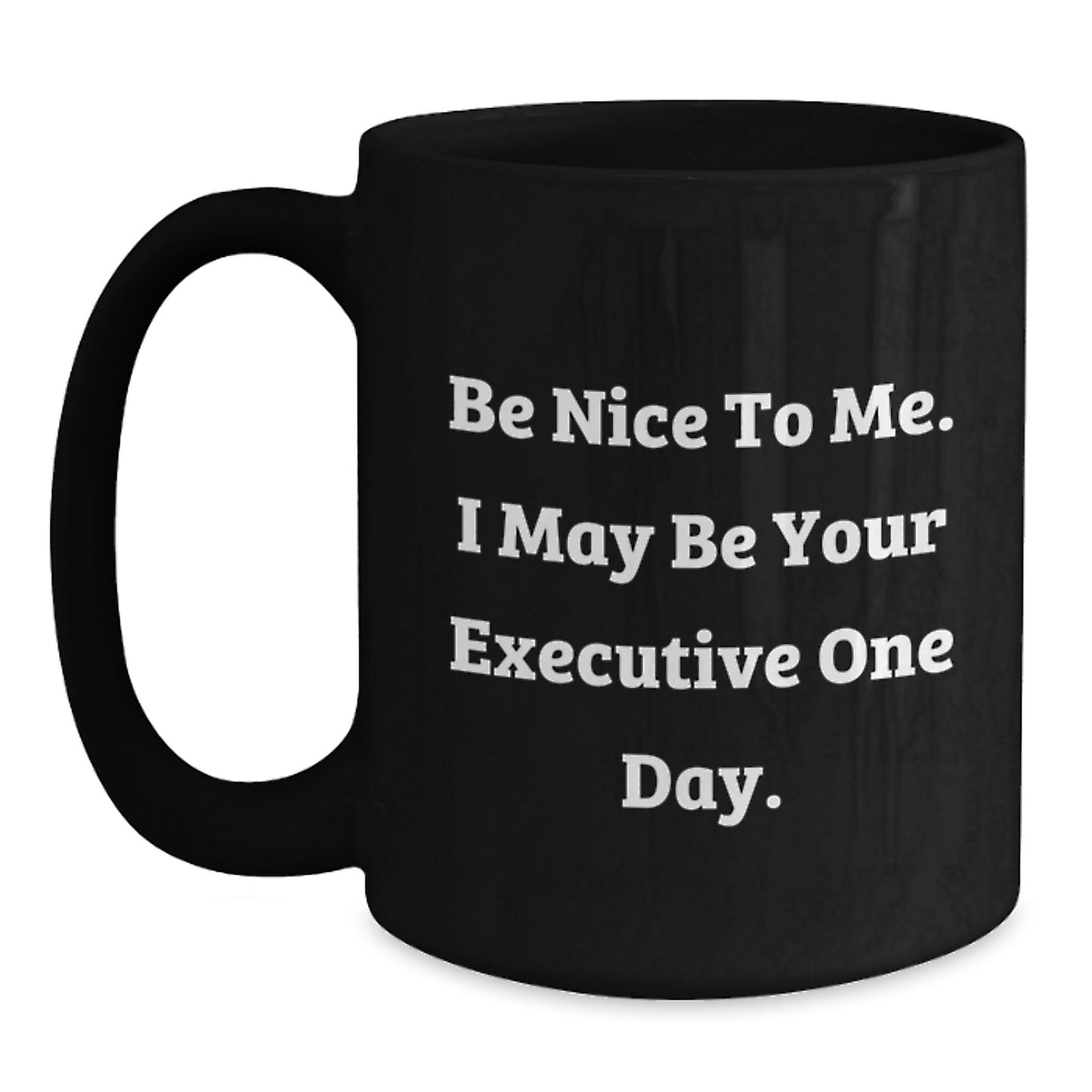 Funny Executive Christmas Unique Gifts from Friends Black Coffee Mugs - Be Nice To Me I May Be Your Executive One Day - Main