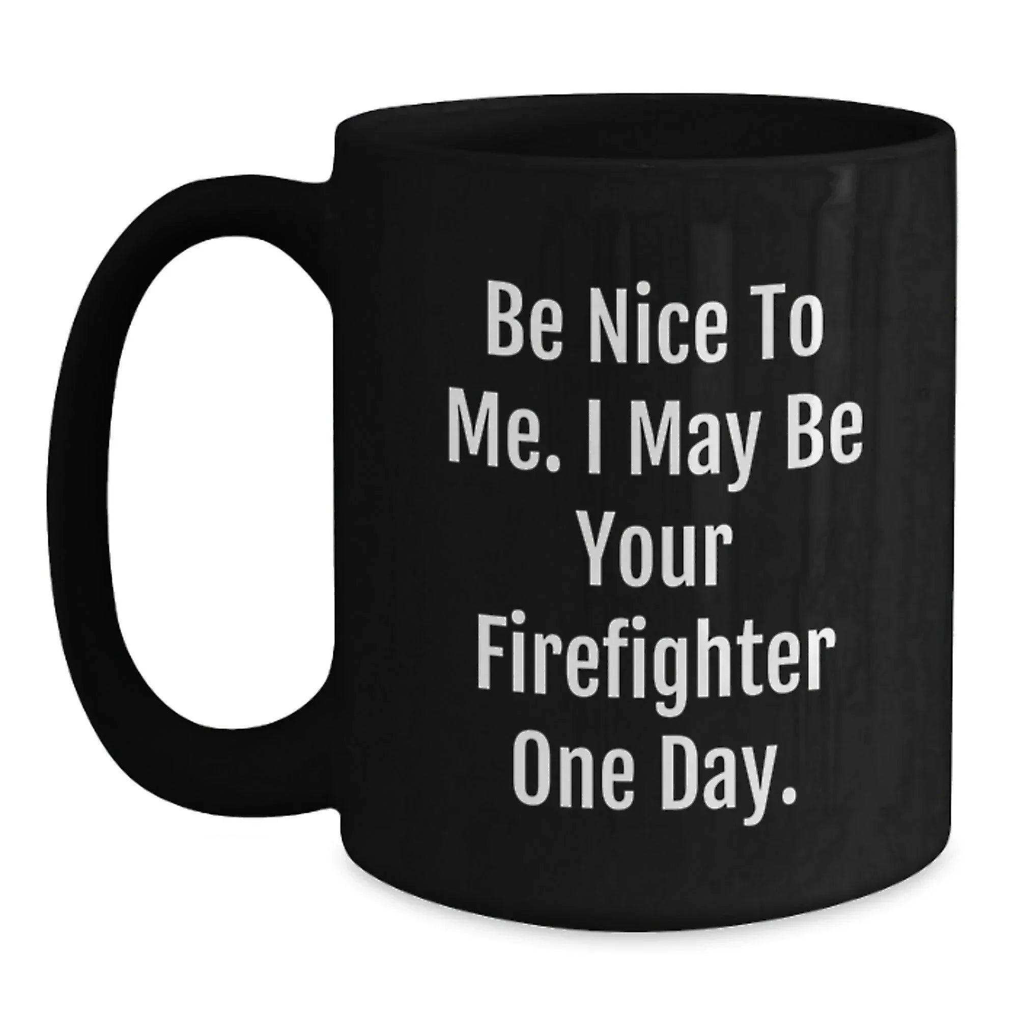 Funny Firefighter Christmas Unique Gifts, Be Nice To Me, Unique Black Coffee Mugs for Men, Firefighter Friends, Coworkers