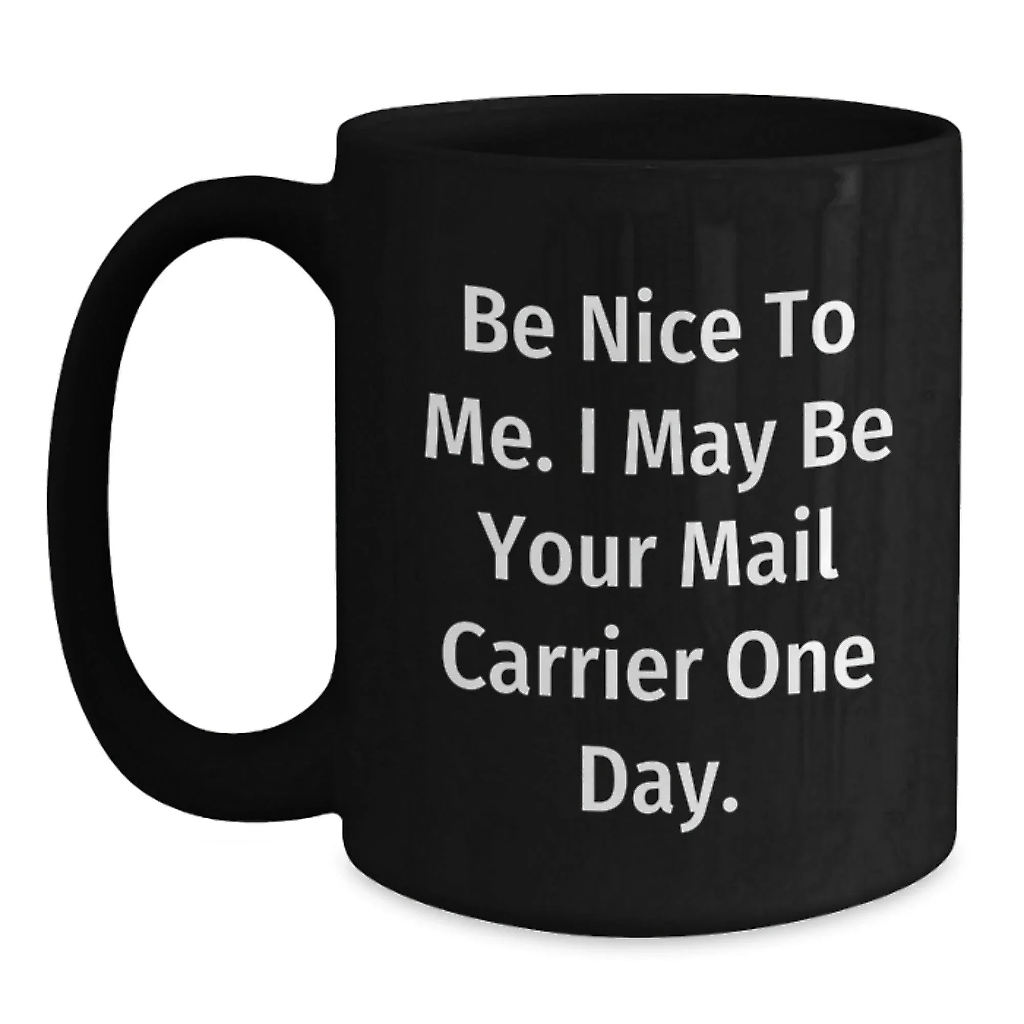 Funny Mail Carrier Gifts from Friends - Be Nice To Me. I May Be Your Mail Carrier One Day. - Birthday Unique Gifts for Mail Carrier Men