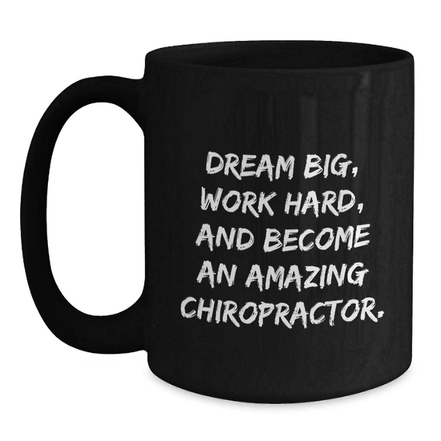 Funny Chiropractor Gifts for Men - Black Coffee Mug 'Dream Big, Work Hard, And...' - Main