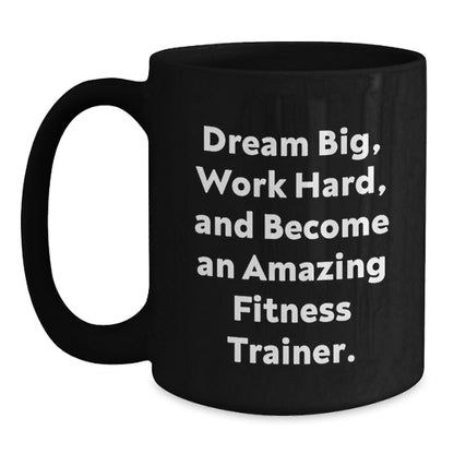 Fitness Trainer Quotes Gifts for Her Birthday Black Coffee Mug, Dream Big, Work Hard, and Become Amazing, Gifts from Friends, 11oz or 15oz Microwave and Dishwasher Safe - Main