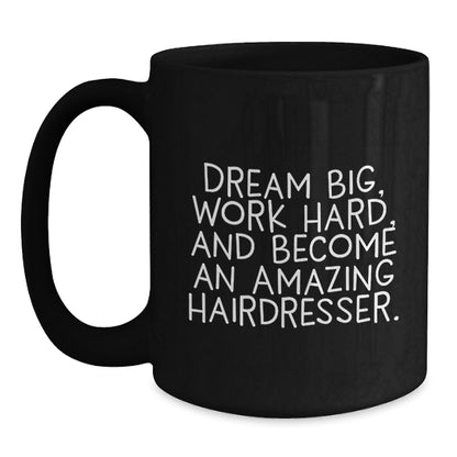 Inspirational Hairdresser Gifts, Funny Coffee Mug for Birthday, 'Dream Big, Work Hard...' from Family to Hairdresser Friends - Main