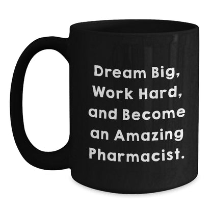 Inspirational Pharmacist Gifts, Funny Quote Mugs, Gifts from Friends, Gifts for Pharmacist Birthday, Black Coffee Mug - Main