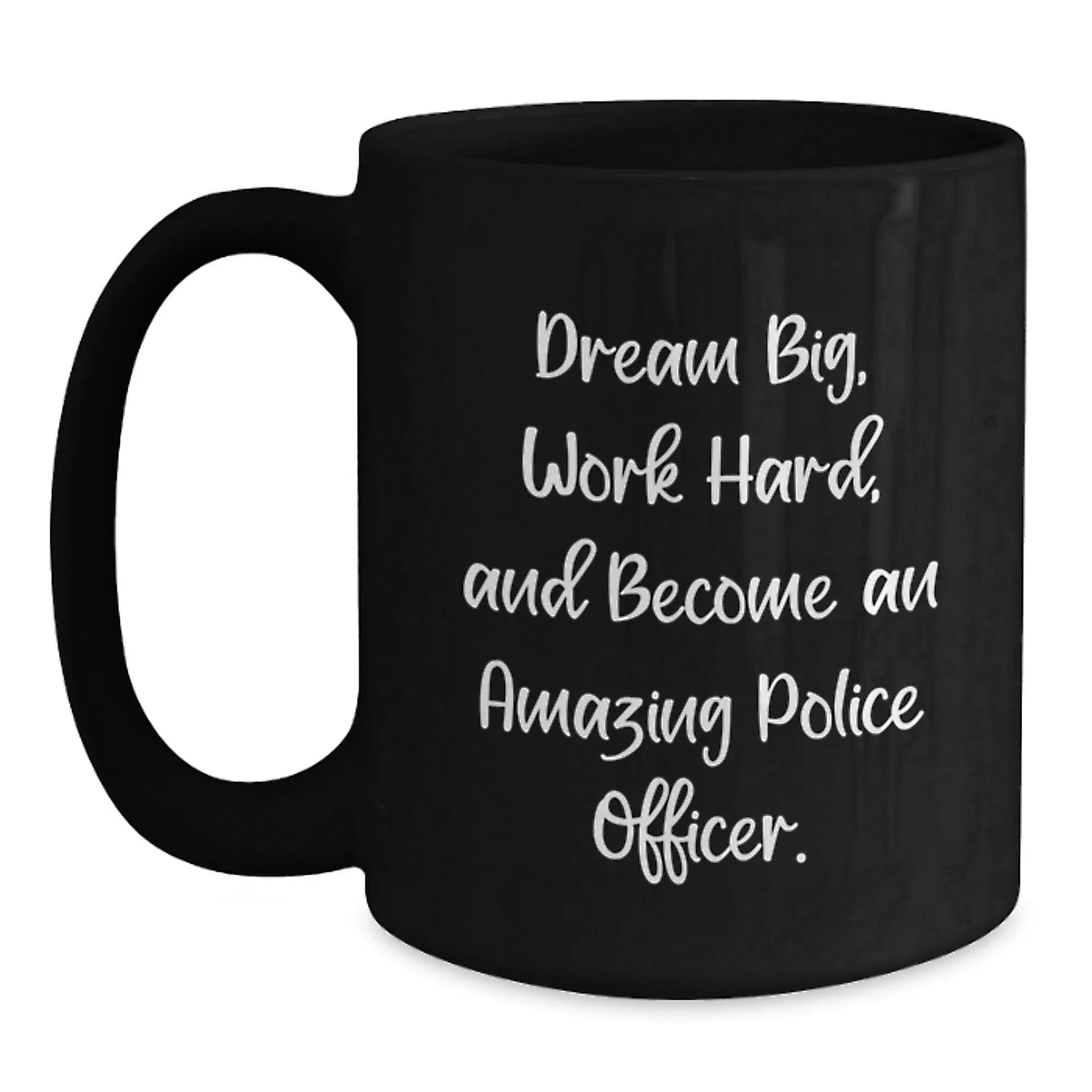 Gifts from Friends for Police Officers, Dream Big Work Hard Become Amazing, Black Coffee Mug, Birthday Unique Gifts