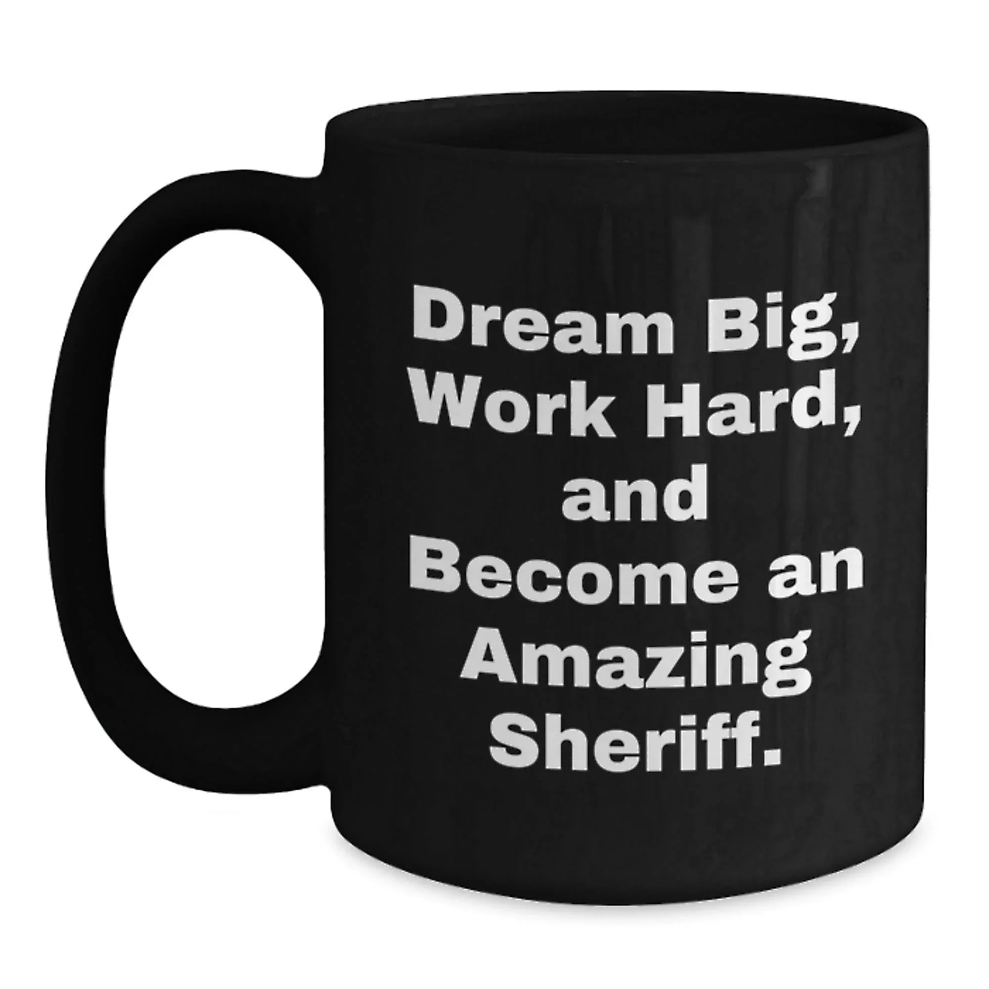 Funny Sheriff Gifts from Men to Friends Christmas Unique Mugs - Dream Big 'Work Hard'