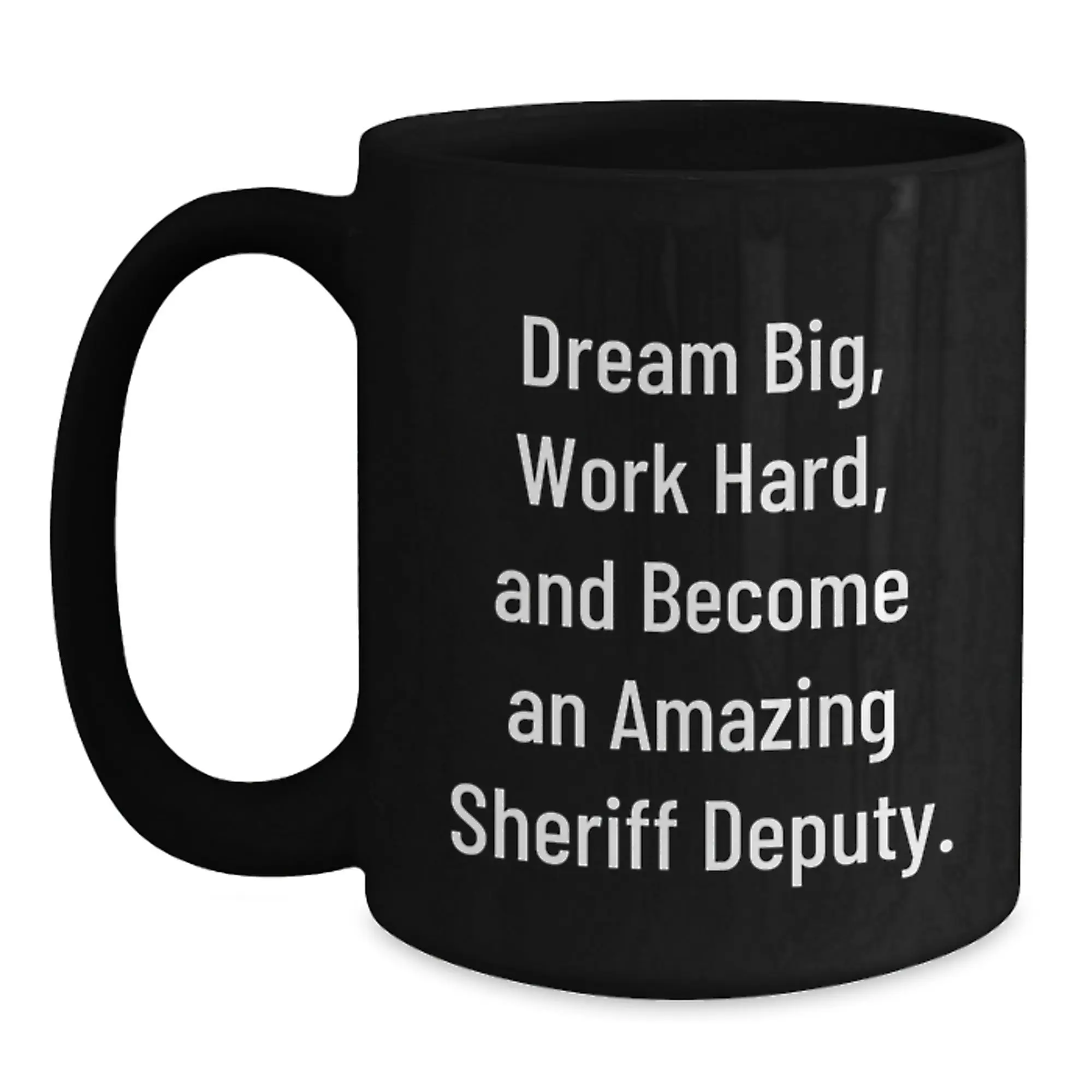 Funny Sheriff Deputy Gifts, Black Coffee Mug for Men, Unique Birthday Unique Gifts from Friends to Sheriff Deputy, 'Dream Big, Work Hard, And Become An Amazing Sheriff Deputy.' - Main