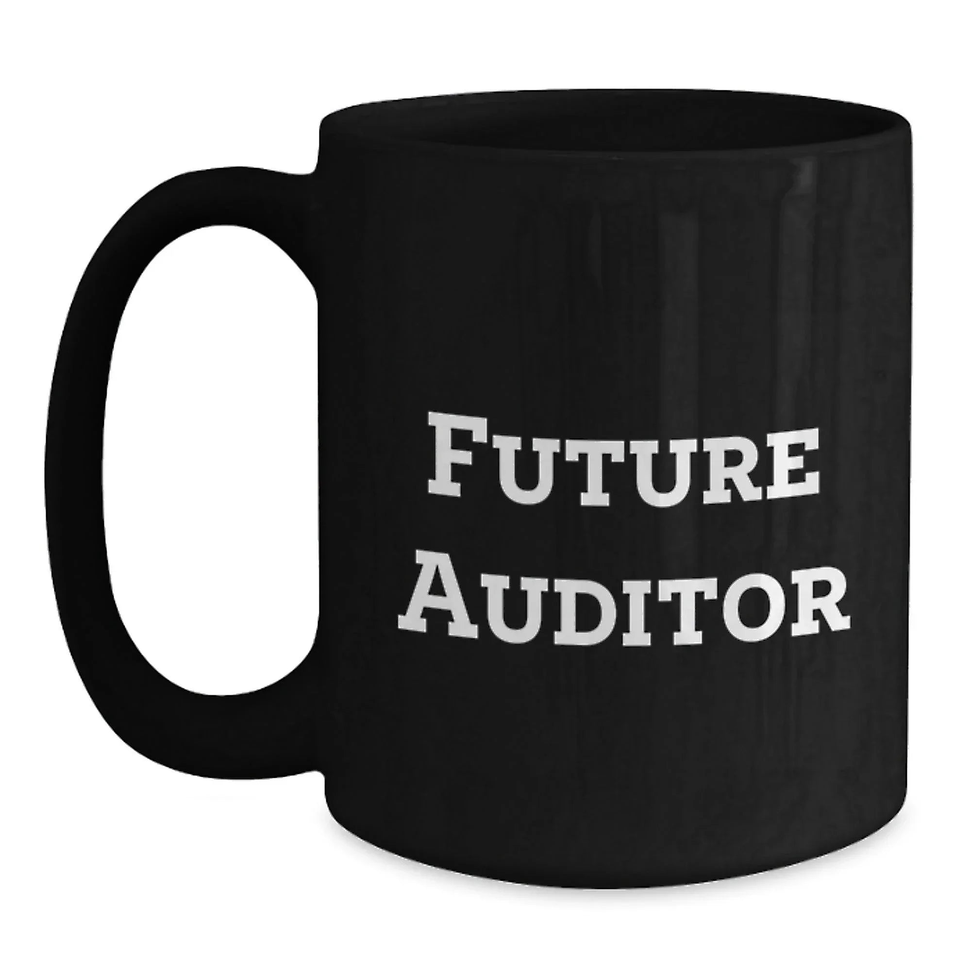 Funny Future Auditor Gifts, Black Coffee Mug - Inspirational Quote for Auditors, Birthday Unique Gifts from Men to Friends