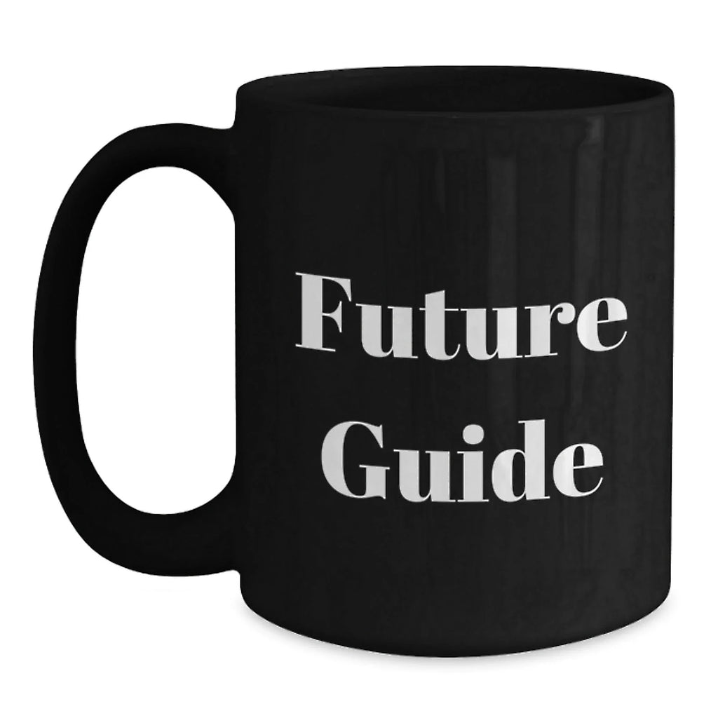 Funny Guide Future Gifts for Men from Family - Black Coffee Mug, 11oz or 15oz, Microwave and Dishwasher Safe