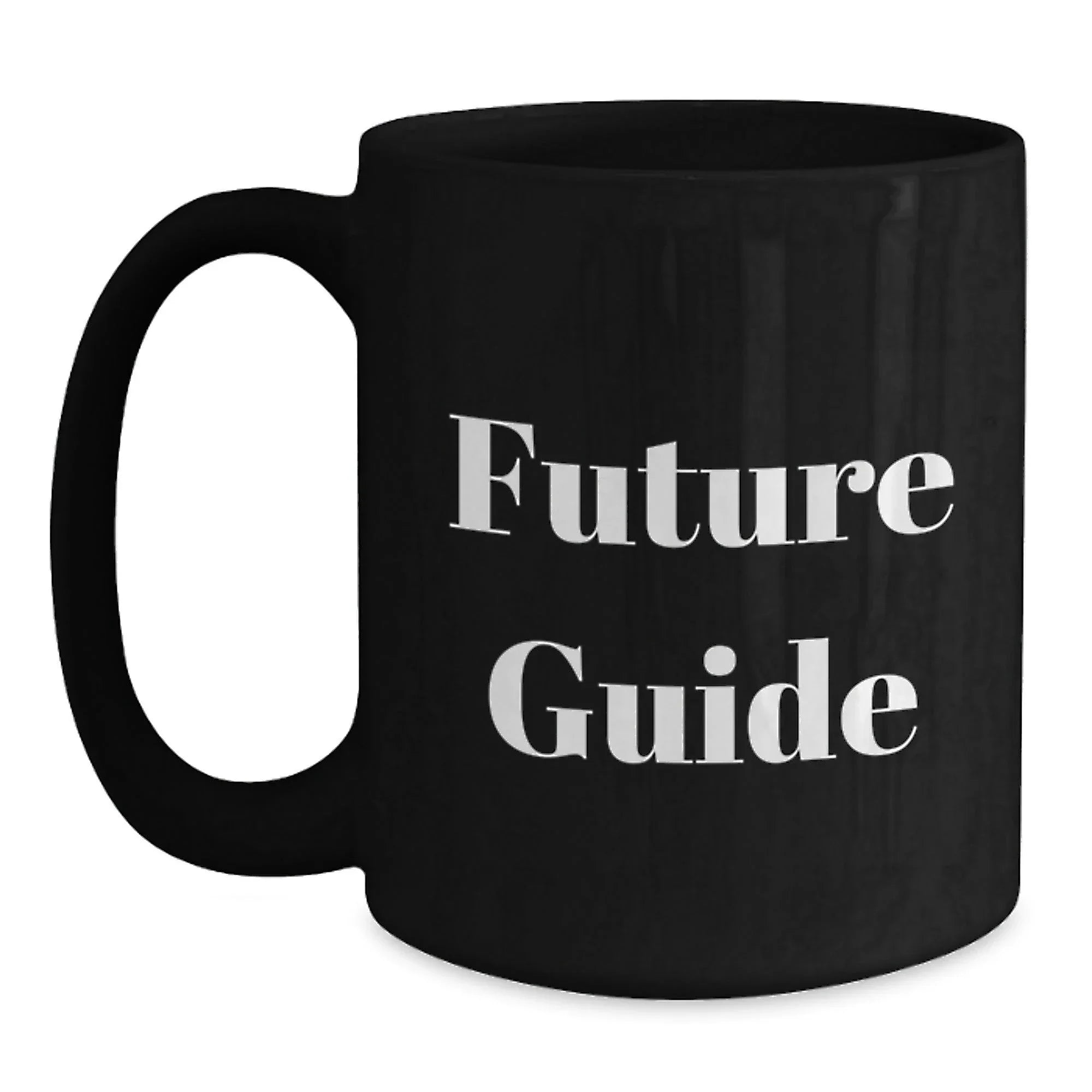 Funny Guide Future Gifts for Men from Family - Black Coffee Mug, 11oz or 15oz, Microwave and Dishwasher Safe