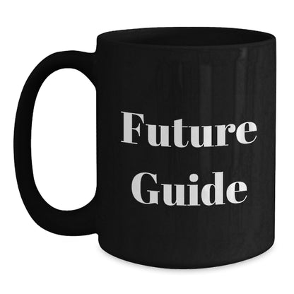 Funny Guide Future Gifts for Men from Family - Black Coffee Mug, 11oz or 15oz, Microwave and Dishwasher Safe - Main