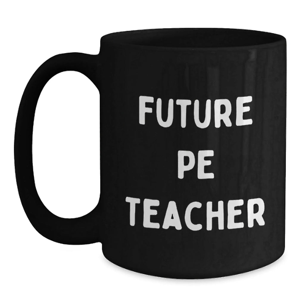 Funny PE Teacher Quotes Black Coffee Mug Gifts for Future PE Teachers, Birthday Unique Presents from Friends, Coworkers, Family