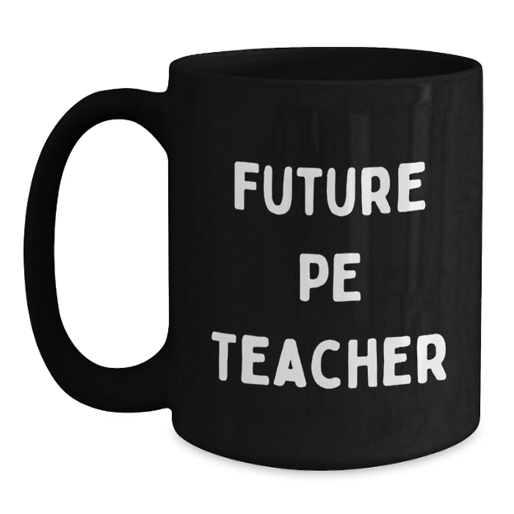 Funny PE Teacher Quotes Black Coffee Mug Gifts for Future PE Teachers, Birthday Unique Presents from Friends, Coworkers, Family