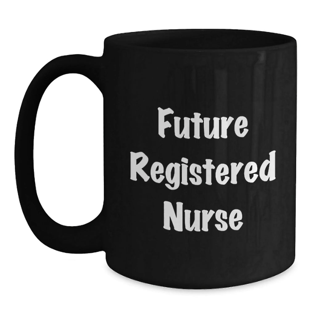 Funny Gifts from Friends for Registered Nurse - Future Registered Nurse Quote, Christmas Unique Gift Ideas for Nurses, Black Coffee Mug