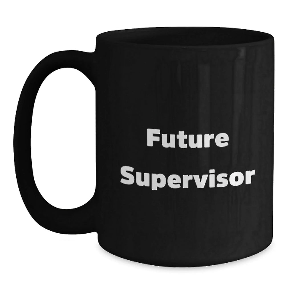 Funny Supervisor Gifts from Men, Gifts for Supervisor, Black Coffee Mug with Inspirational Quote, Christmas Unique Gifts