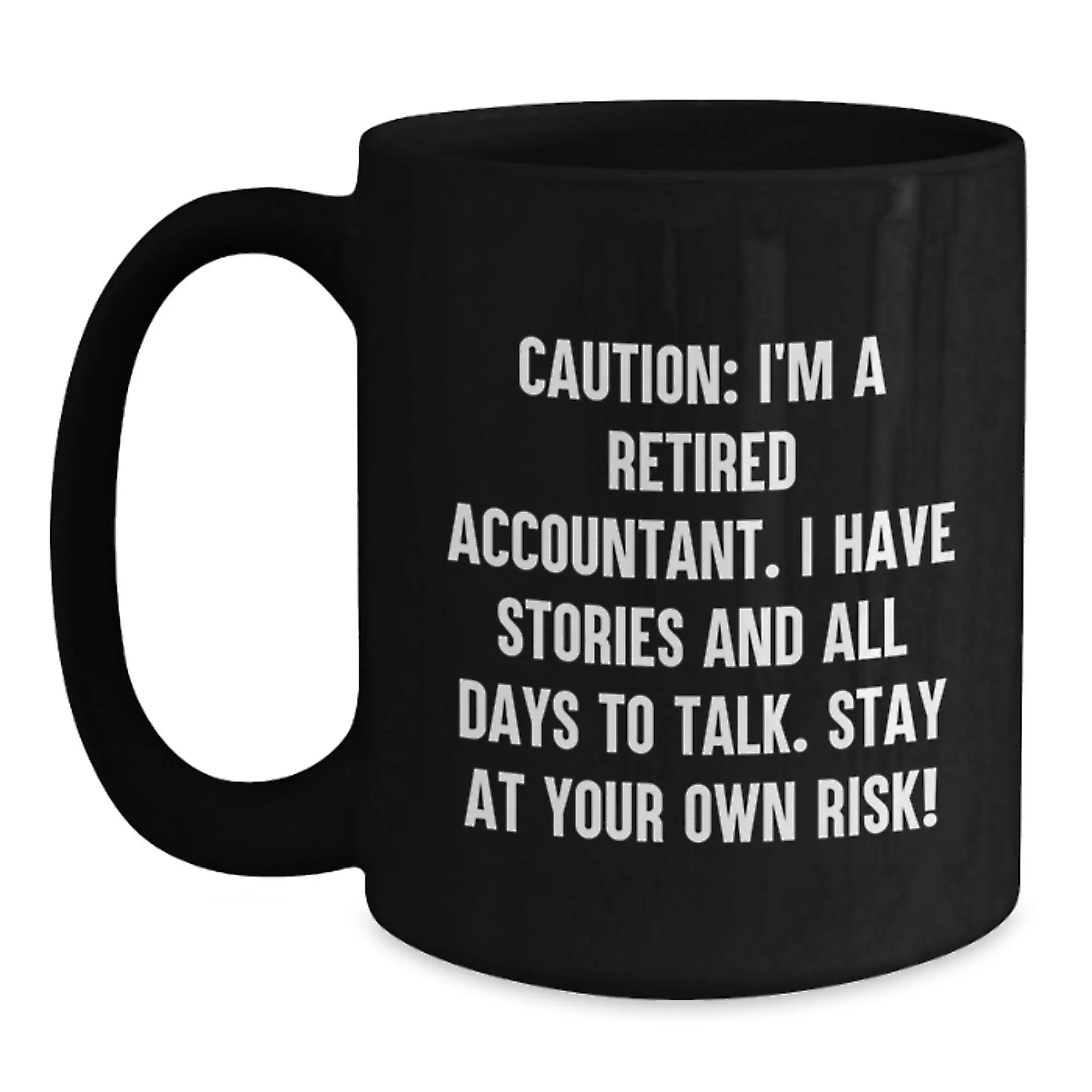 Funny Accountant Gifts from Men for Birthday Unique Coffee Mugs - Black Ceramic Mug for Accountants with Caution: I'm A Retired Accountant. I Have Stories And All Days To Talk. - Main