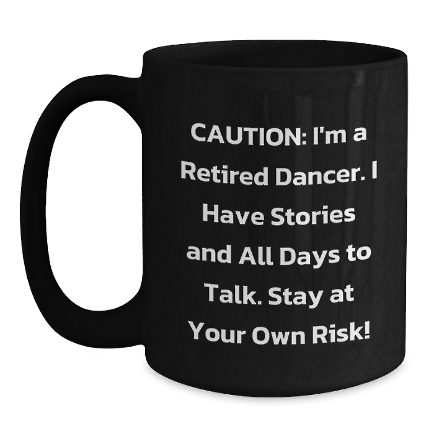 Funny Dancer Gifts from Friends Christmas Unique Mugs for Dancer Lovers, Caution: 'I'm A Retired Dancer Stay At Your Own Risk!' Black Coffee Mug, 11oz or 15oz, Ceramic, Microwave and Dishwasher Safe - Main