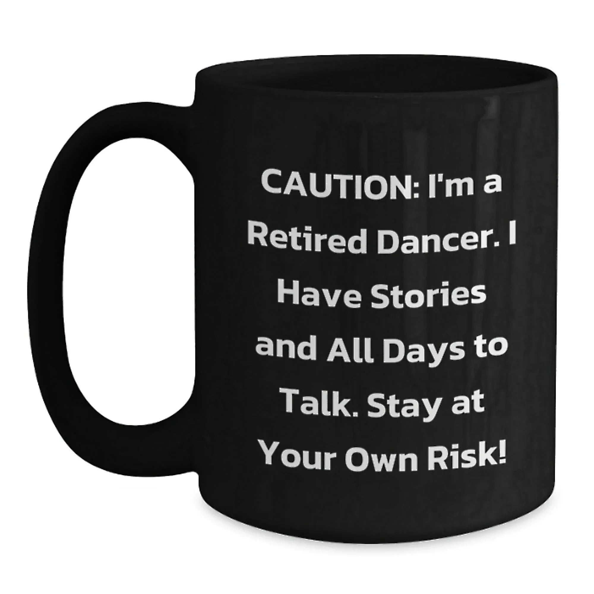 Funny Dancer Gifts from Friends Christmas Unique Mugs for Dancer Lovers, Caution: 'I'm A Retired Dancer Stay At Your Own Risk!' Black Coffee Mug, 11oz or 15oz, Ceramic, Microwave and Dishwasher Safe