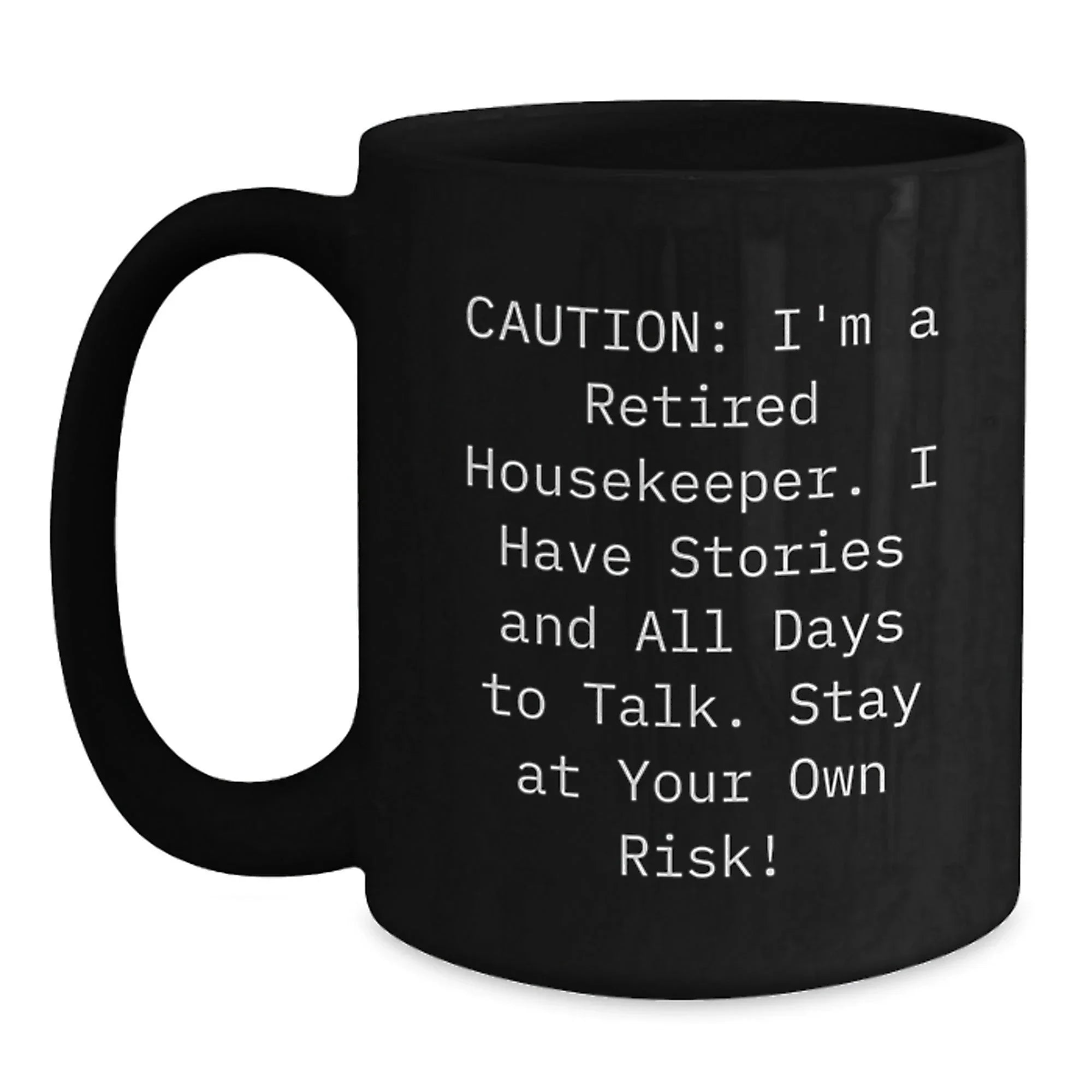 Funny Housekeeper Gifts from Friends - Unique Black Coffee Mug, 'I'm A Retired Housekeeper I Have Stories And All Days To Talk Stay At Your Own Risk!' - Perfect for Housekeeper Women at Christmas