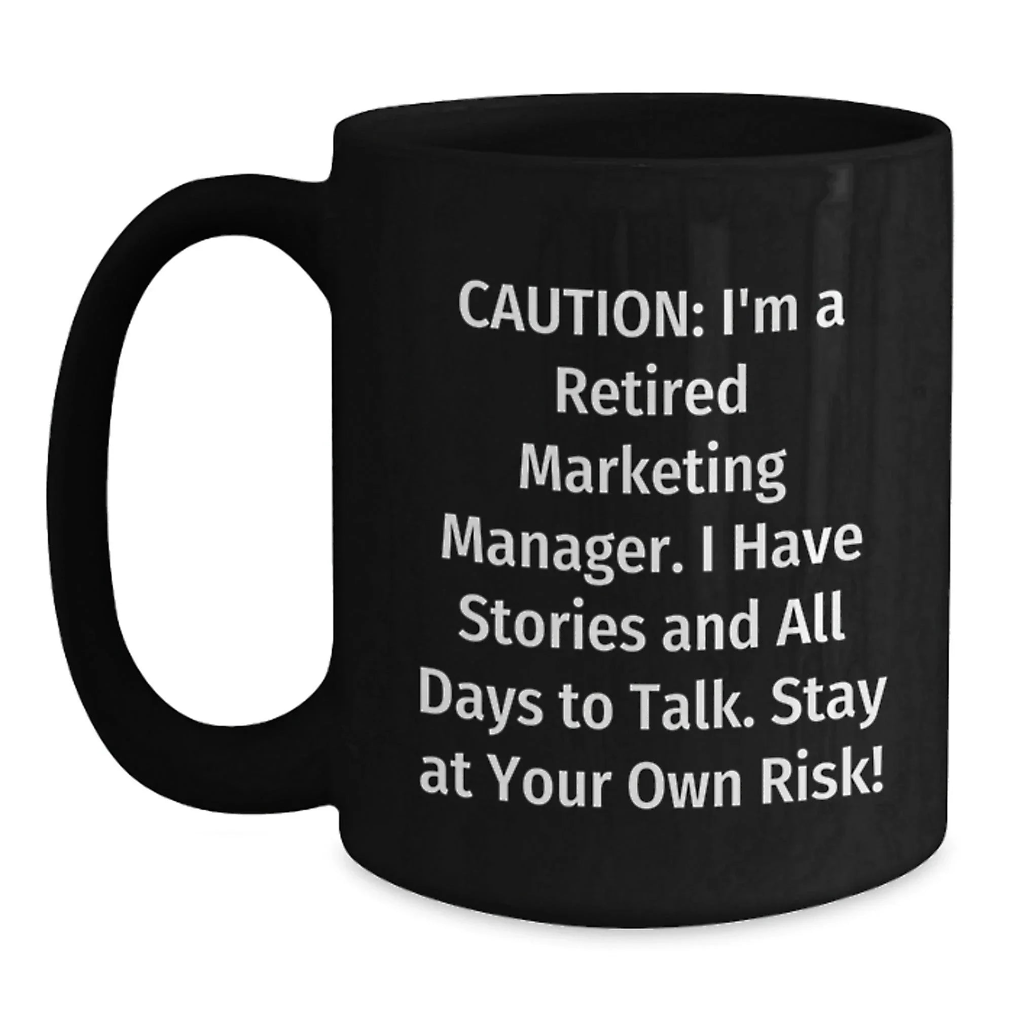 Marketing Manager Humor Gifts from Friends - 'Caution: I'm A Retired Marketing Manager...' Black Coffee Mug for Graduation