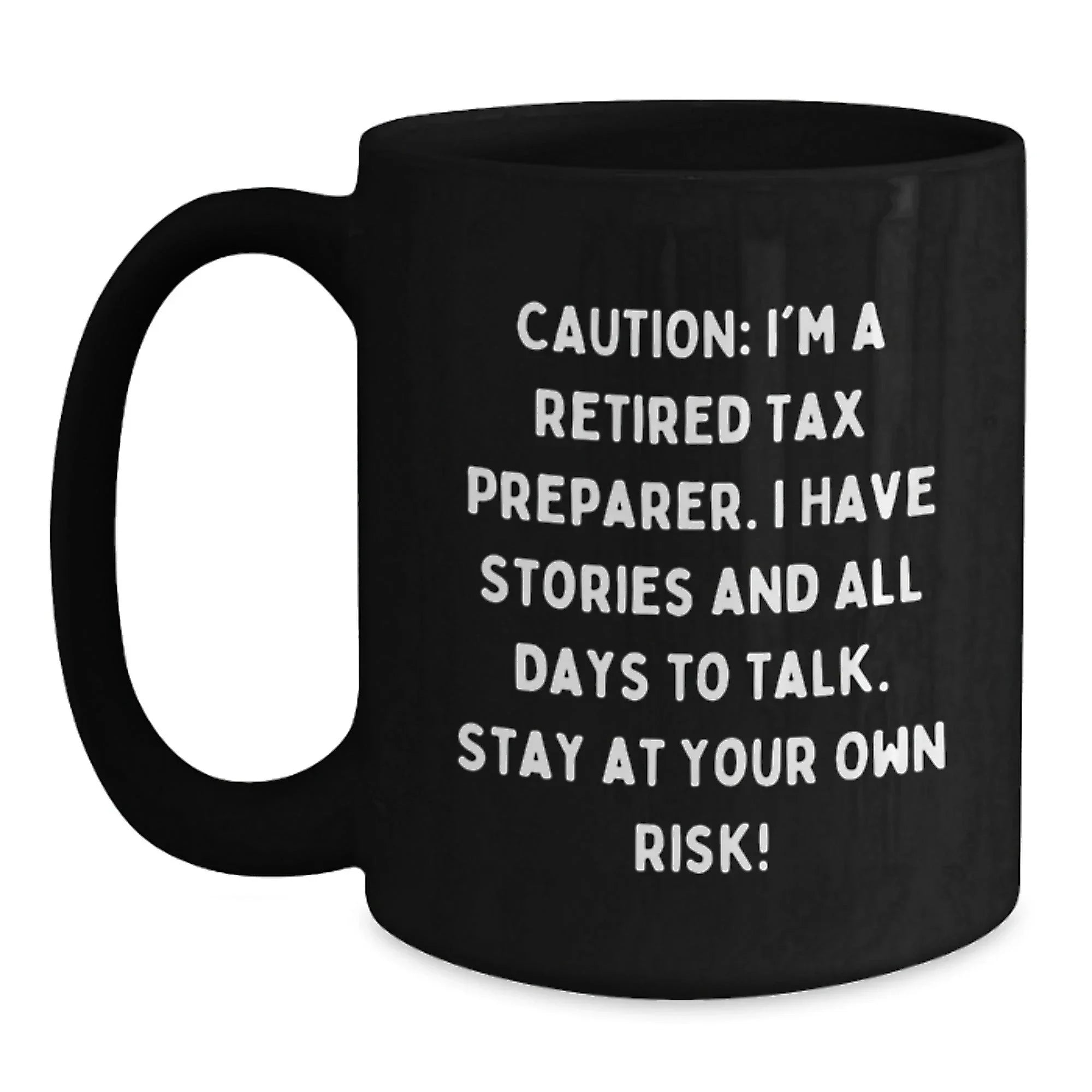 Tax Preparer Humor Black Coffee Mug, Gifts from Friends to Tax Preparer, Birthday Unique Gifts for Men, Funny Quote, 'Caution: I'm A Retired Tax Preparer...'