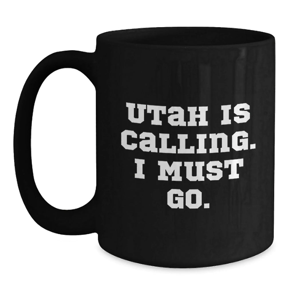 Utah Calling, Funny Quote for Friends Gifts from Men to Friends, Black Coffee Mug for Birthday