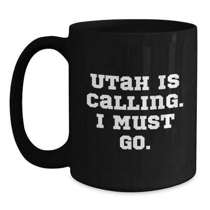 Utah Calling, Funny Quote for Friends Gifts from Men to Friends, Black Coffee Mug for Birthday - Main