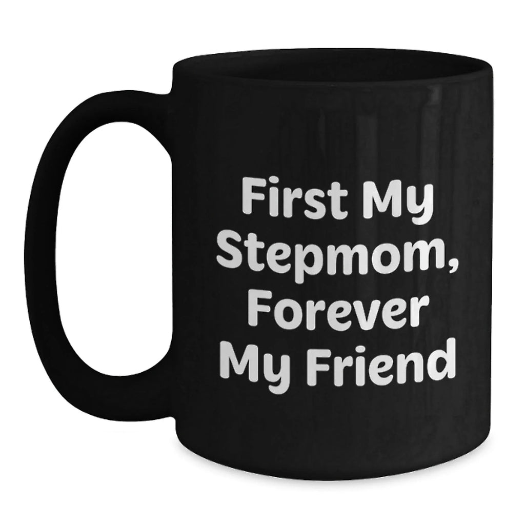 Funny Stepmom Christmas Unique Gifts from Men to Stepmom, Black Coffee Mug - First My Stepmom Forever My Friend Quote