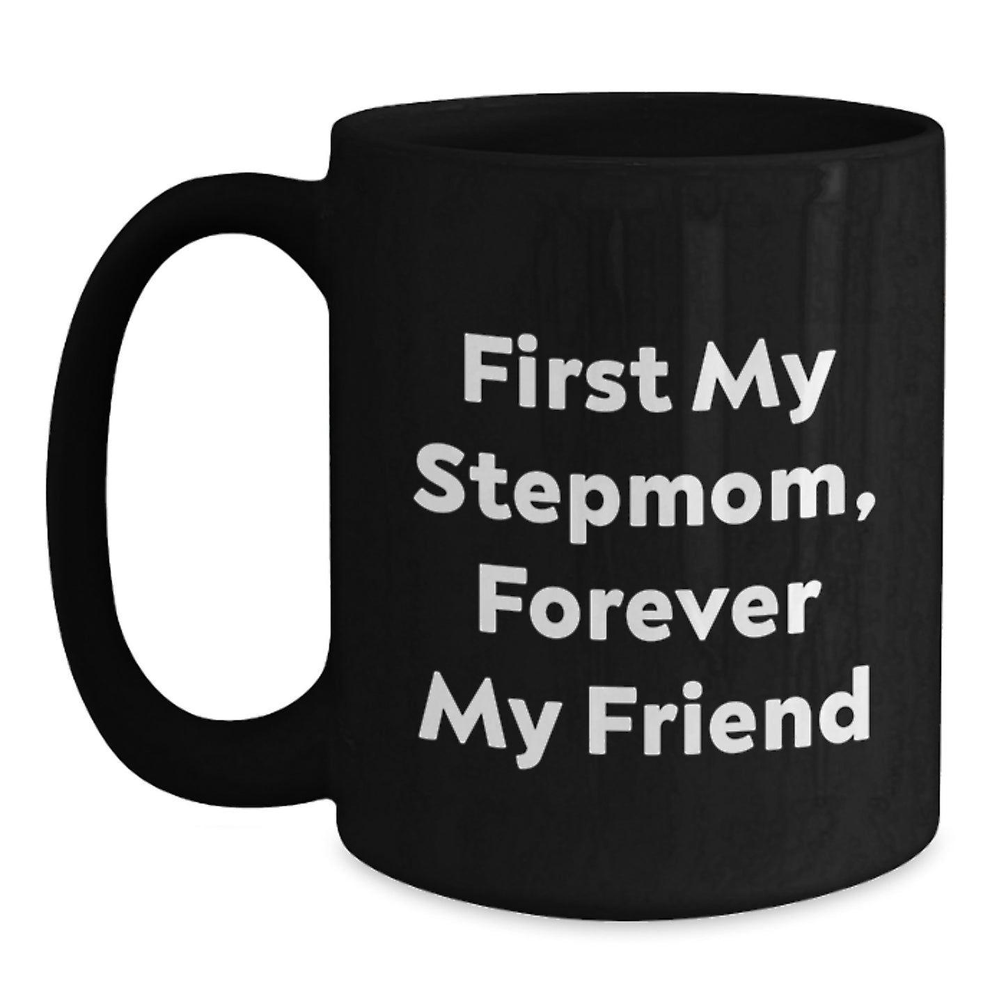 Funny Stepmom Gifts, Black Coffee Mugs, Christmas Unique Gifts from Family to Stepmom, 'First My Stepmom, Forever My Friend' - Main