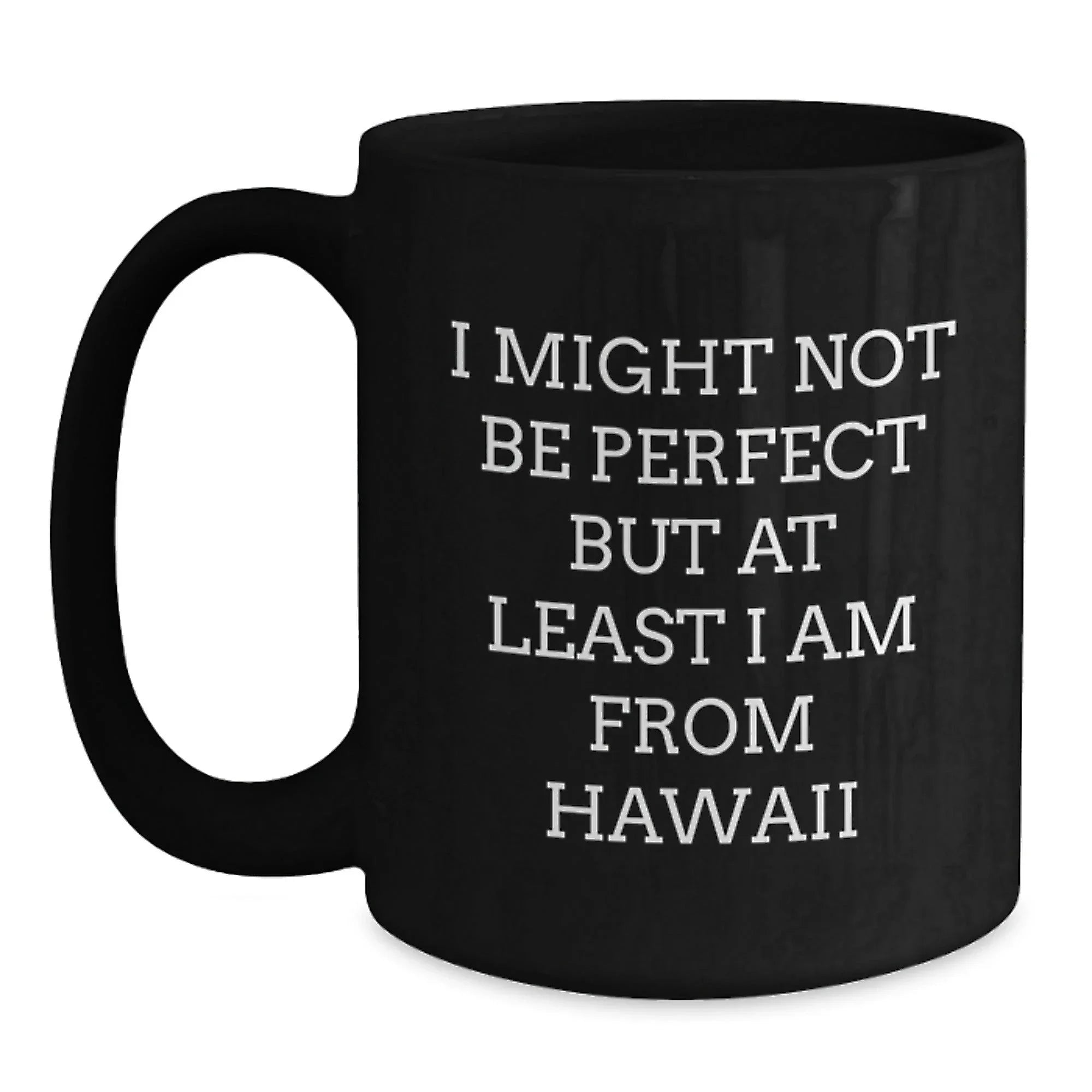 Fun Hawaii Black Coffee Mugs Gifts for Men Women Friends Family - I Might Not Be Perfect But At Least I Am From Hawaii Christmas Unique Gifts